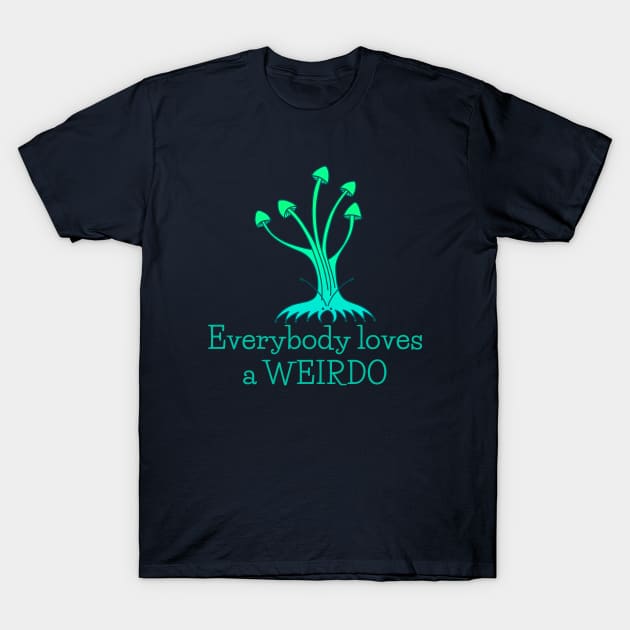 Everybody Loves a Weirdo - fun whimsical self-love design T-Shirt by Green Paladin